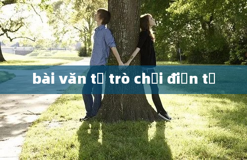 bài văn tả trò chơi điện tử