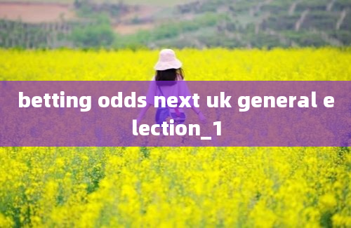 betting odds next uk general election_1