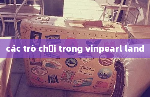 các trò chơi trong vinpearl land