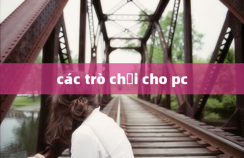 các trò chơi cho pc