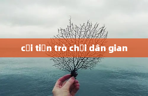 cải tiến trò chơi dân gian