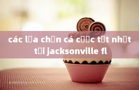 các lựa chọn cá cược tốt nhất tại jacksonville fl