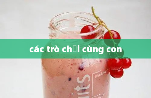 các trò chơi cùng con