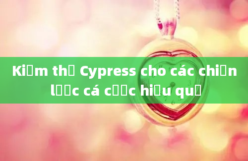 Kiểm thử Cypress cho các chiến lược cá cược hiệu quả