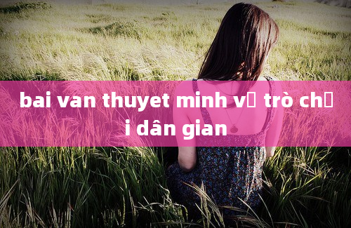 bai van thuyet minh về trò chơi dân gian