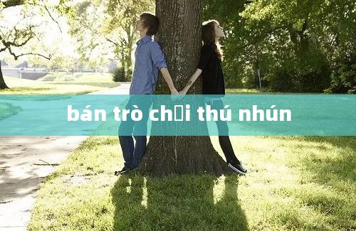 bán trò chơi thú nhún