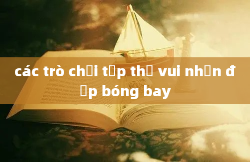 các trò chơi tập thể vui nhộn đập bóng bay