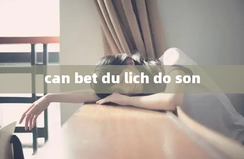 can bet du lich do son