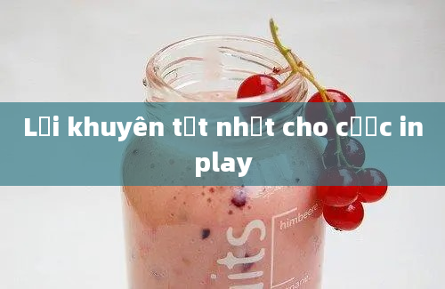 Lời khuyên tốt nhất cho cược inplay