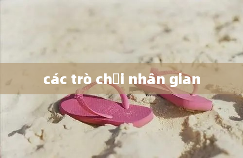 các trò chơi nhân gian