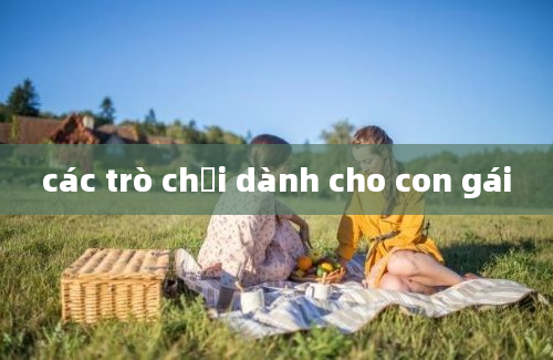 các trò chơi dành cho con gái