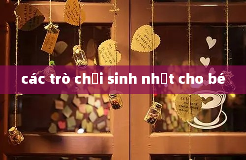 các trò chơi sinh nhật cho bé