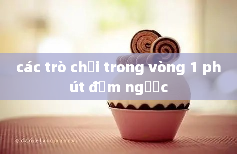 các trò chơi trong vòng 1 phút đếm ngược