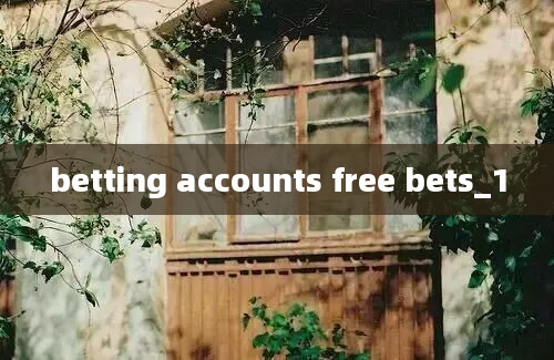 betting accounts free bets_1