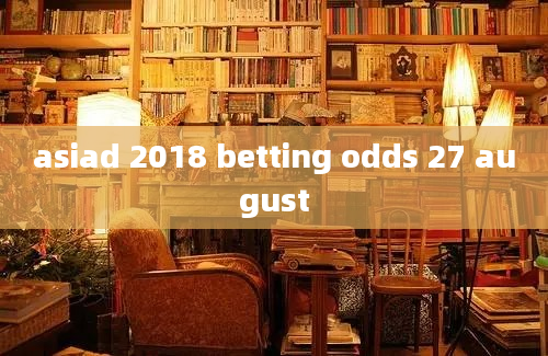 asiad 2018 betting odds 27 august