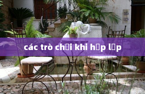 các trò chơi khi họp lớp