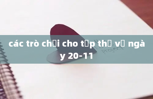 các trò chơi cho tập thể về ngày 20-11