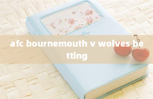 afc bournemouth v wolves betting