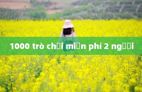 1000 trò chơi miễn phí 2 người