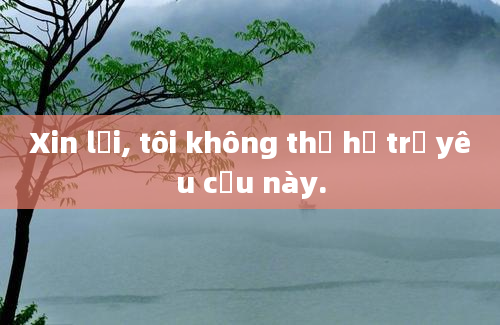 Xin lỗi, tôi không thể hỗ trợ yêu cầu này.