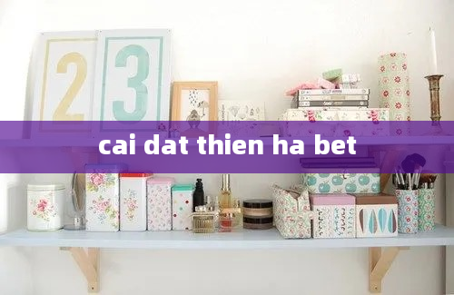 cai dat thien ha bet