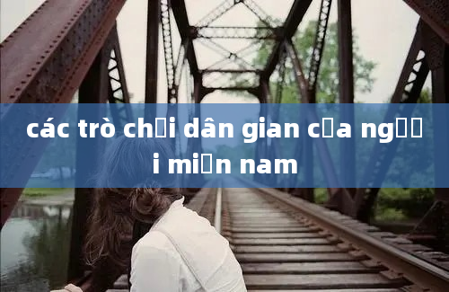 các trò chơi dân gian của người miền nam