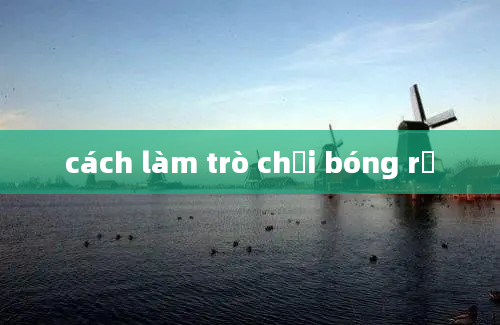 cách làm trò chơi bóng rổ