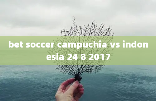 bet soccer campuchia vs indonesia 24 8 2017