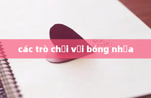 các trò chơi với bóng nhựa