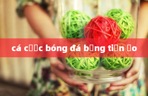 cá cược bóng đá bằng tiền ảo