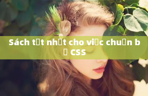 Sách tốt nhất cho việc chuẩn bị CSS