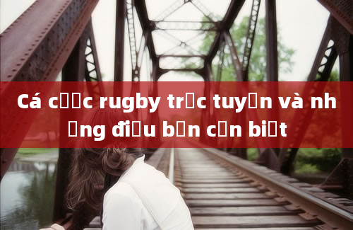 Cá cược rugby trực tuyến và những điều bạn cần biết