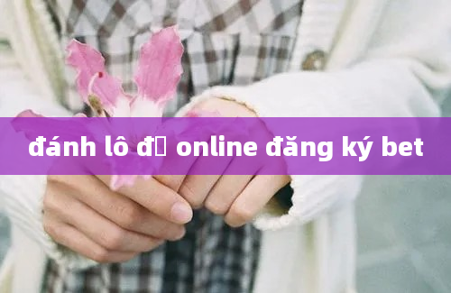 đánh lô đề online đăng ký bet