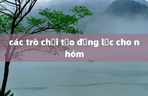 các trò chơi tạo động lực cho nhóm