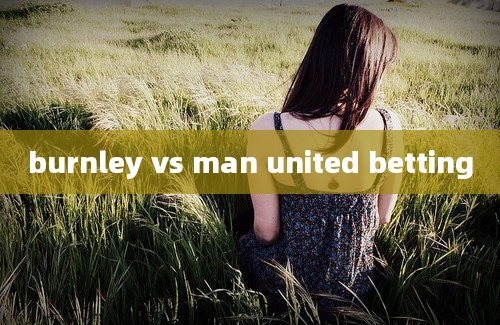 burnley vs man united betting