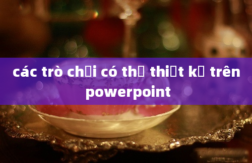 các trò chơi có thể thiết kế trên powerpoint