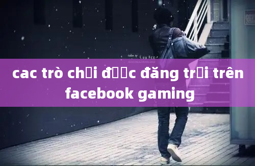 cac trò chơi được đăng trải trên facebook gaming