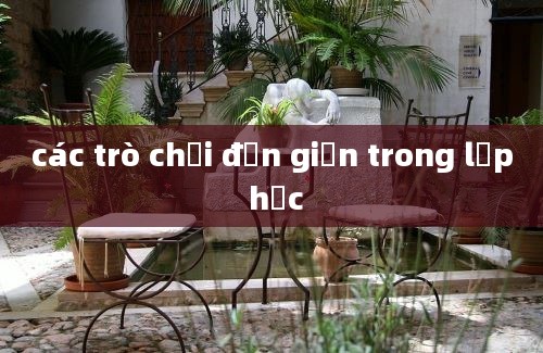 các trò chơi đơn giản trong lớp học