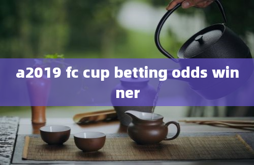 a2019 fc cup betting odds winner