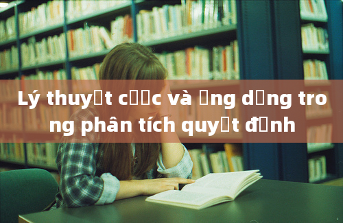 Lý thuyết cược và ứng dụng trong phân tích quyết định