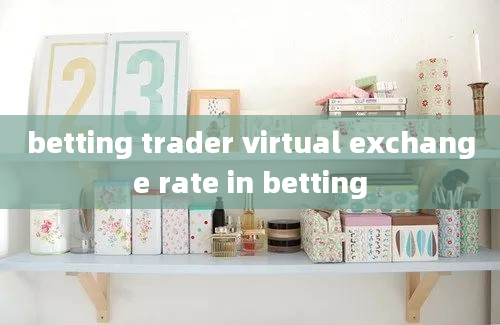 betting trader virtual exchange rate in betting