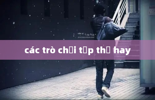 các trò chơi tập thể hay