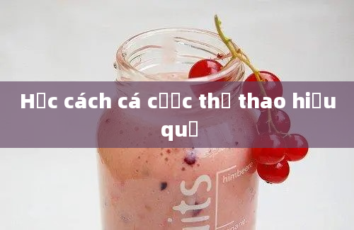 Học cách cá cược thể thao hiệu quả