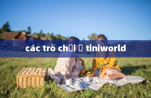 các trò chơi ở tiniworld