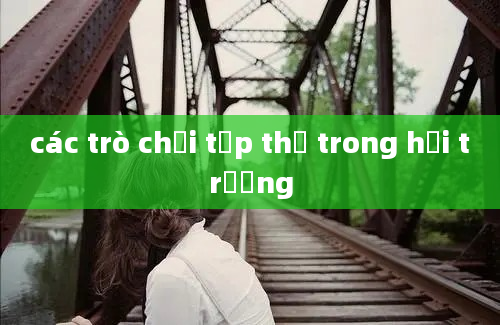 các trò chơi tập thể trong hội trường