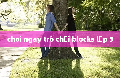 choi ngay trò chơi blocks lớp 3