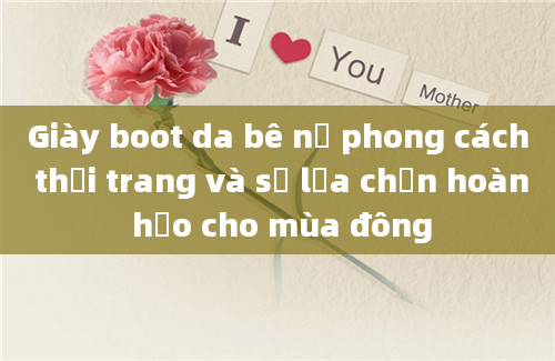 Giày boot da bê nữ phong cách thời trang và sự lựa chọn hoàn hảo cho mùa đông