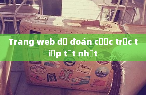 Trang web dự đoán cược trực tiếp tốt nhất