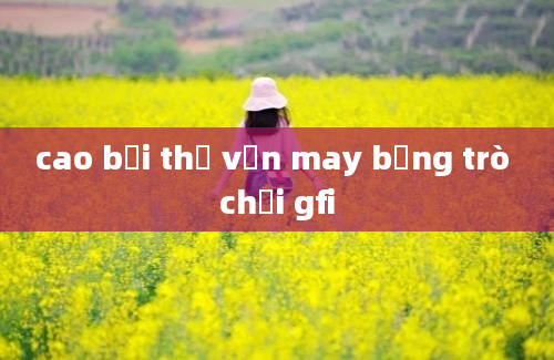 cao bồi thử vận may bằng trò chơi gfi