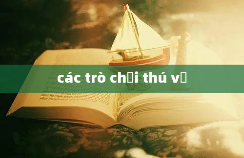 các trò chơi thú vị